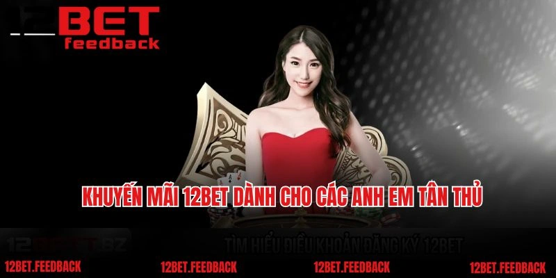Khuyến mãi 12BET dành cho các anh em tân thủ